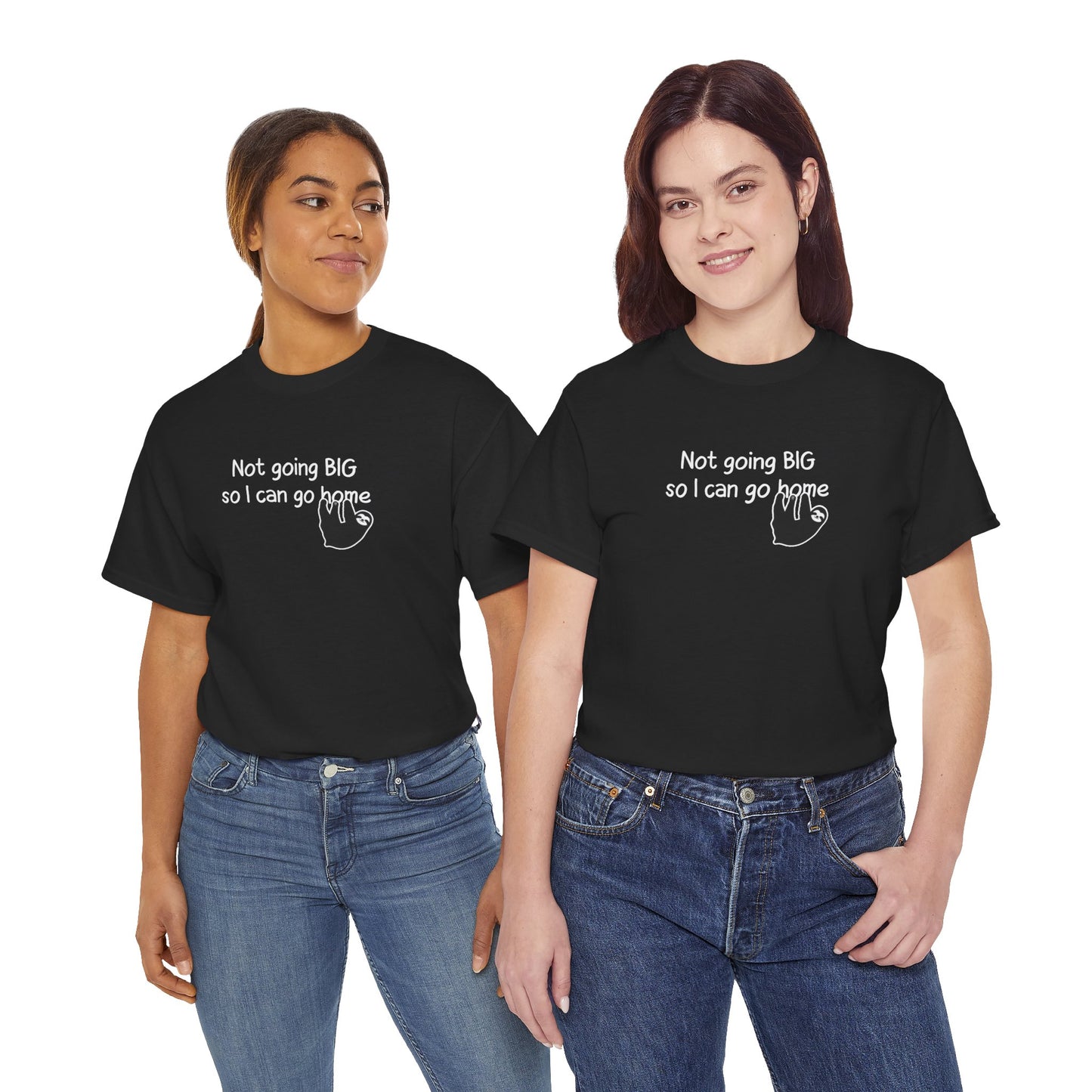 'Not Going Big So I Can Go Home' T‑Shirt