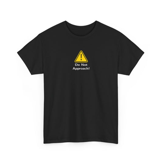 Do Not Approach! Warning Sign T-Shirt (We all need this sometimes)