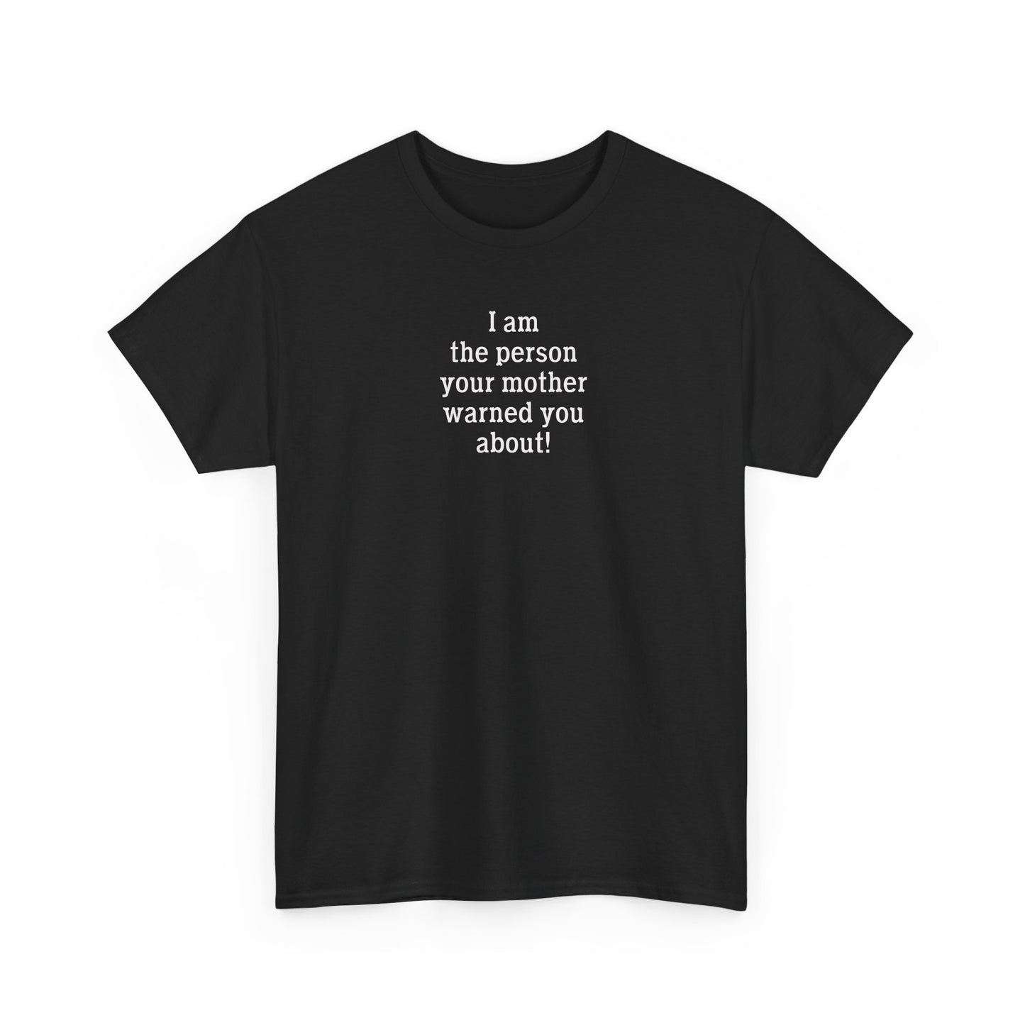 I Am The One Your Mother Warned You About Tee