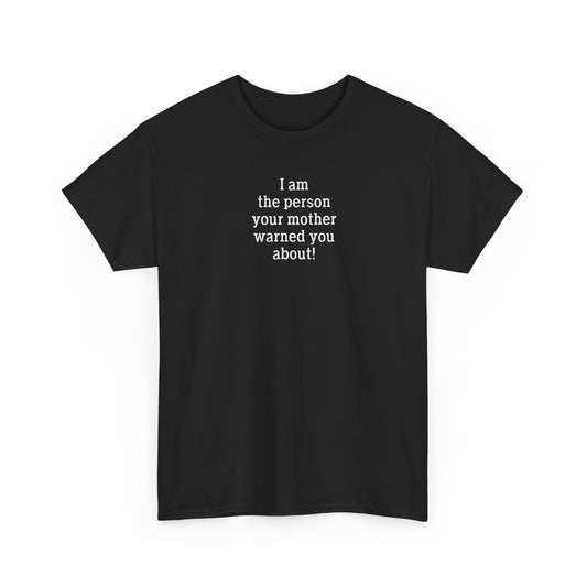 I Am The One Your Mother Warned You About Tee
