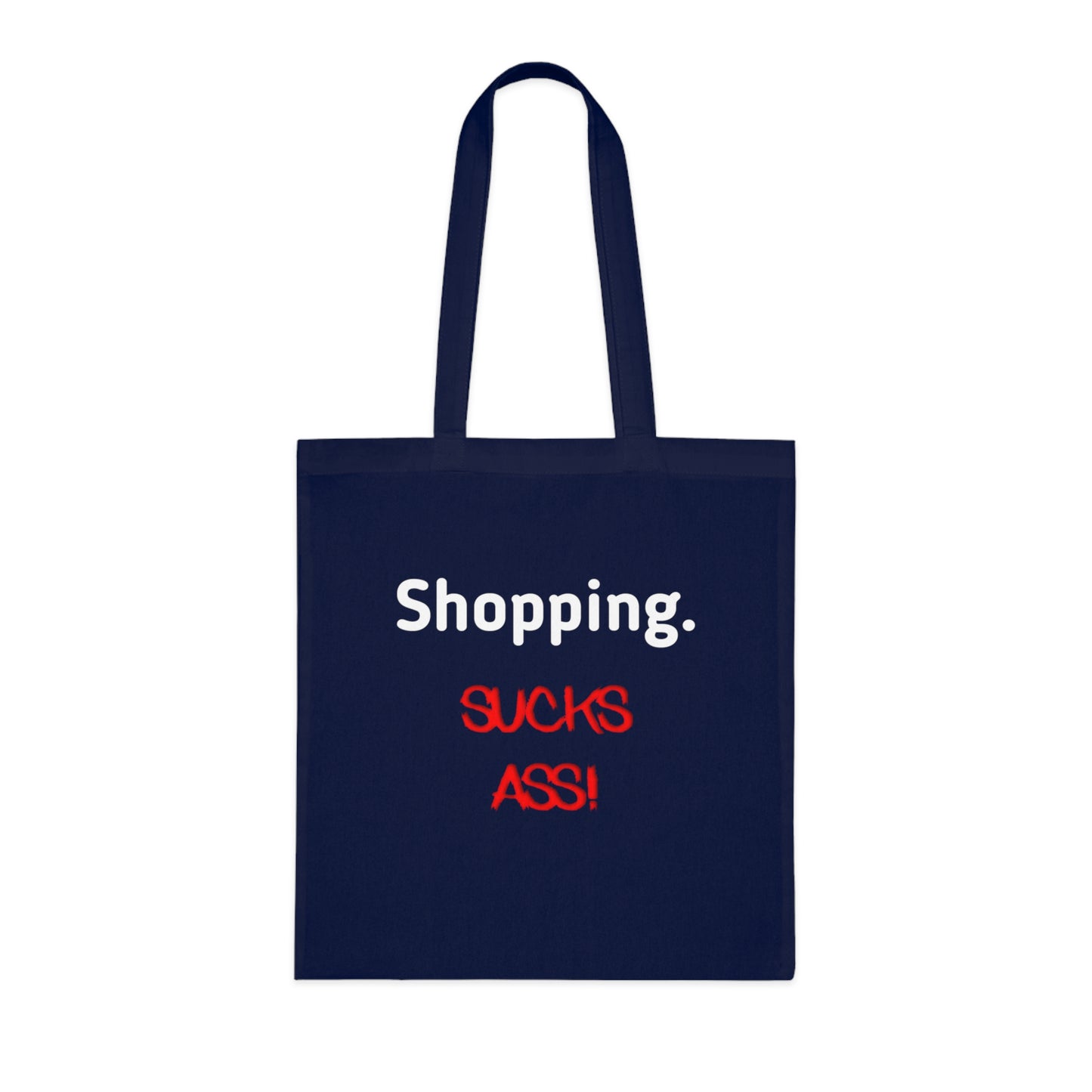 Shopping Sucks Ass! Really Expensive Cotton Tote - Funny Shopper Reusable Bag