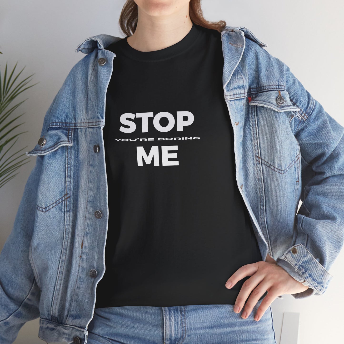 STOP you're boring ME