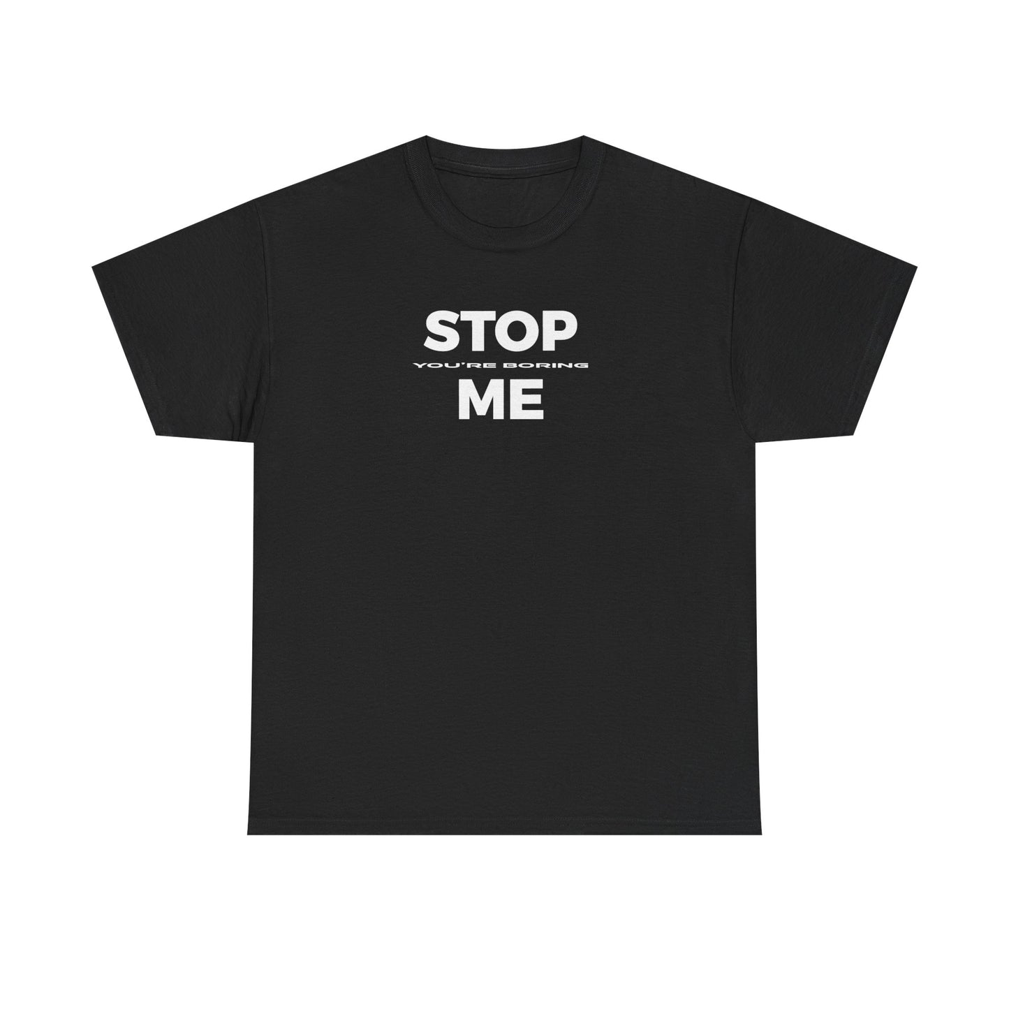 STOP you're boring ME