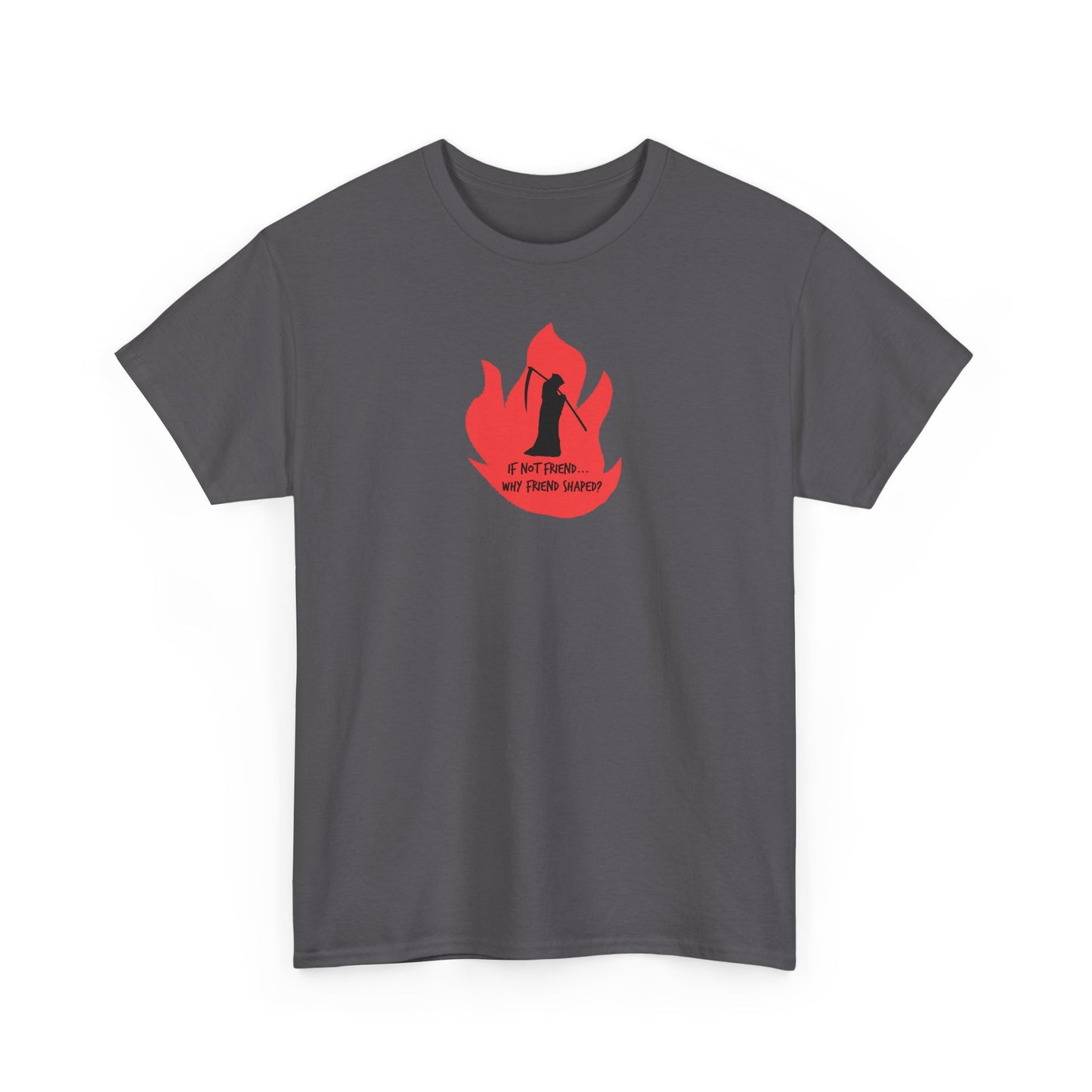 Grim Reaper humour Flame tee | Small Chest Graphic, Red Flame If not friend, why friend shaped? Design