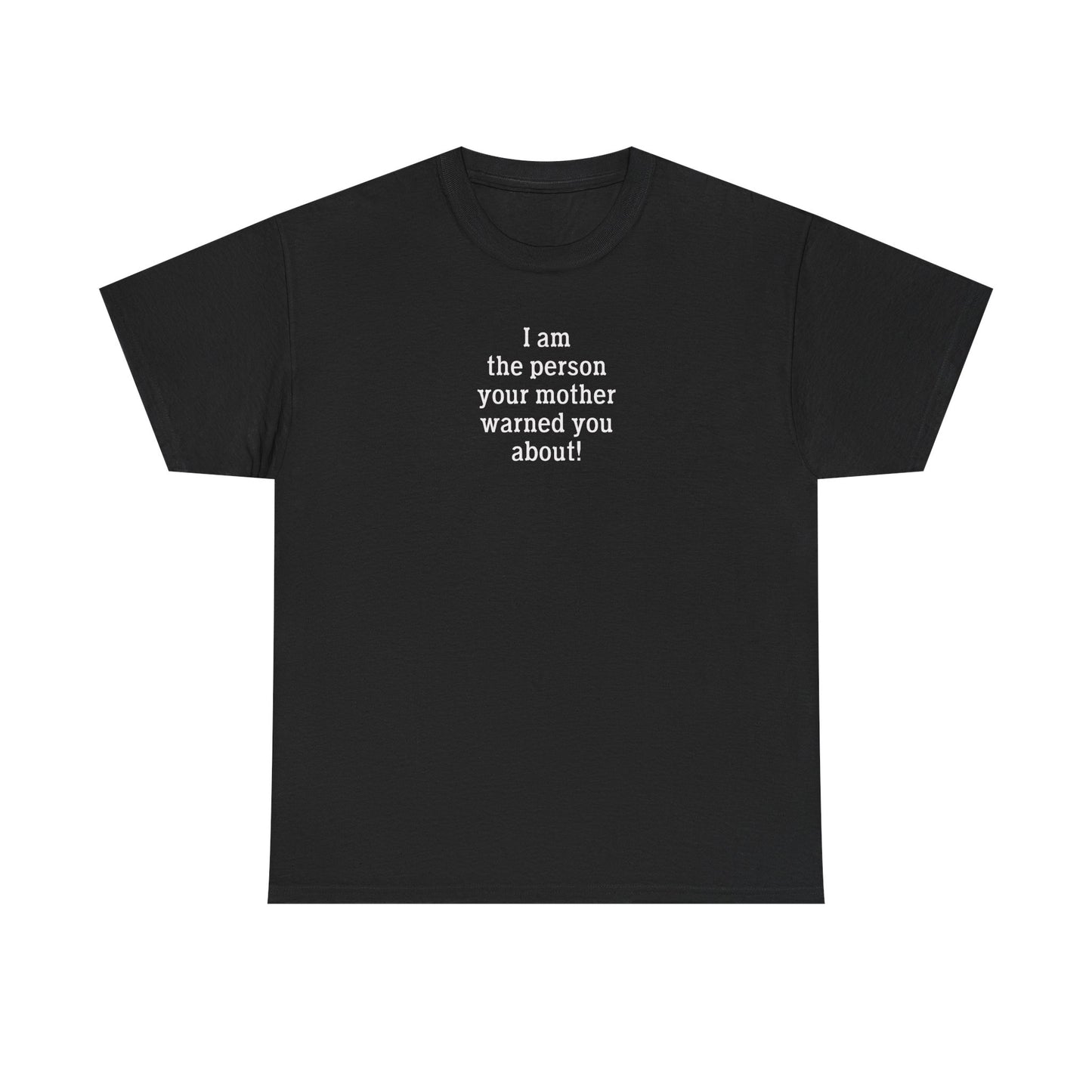 I Am The One Your Mother Warned You About Tee