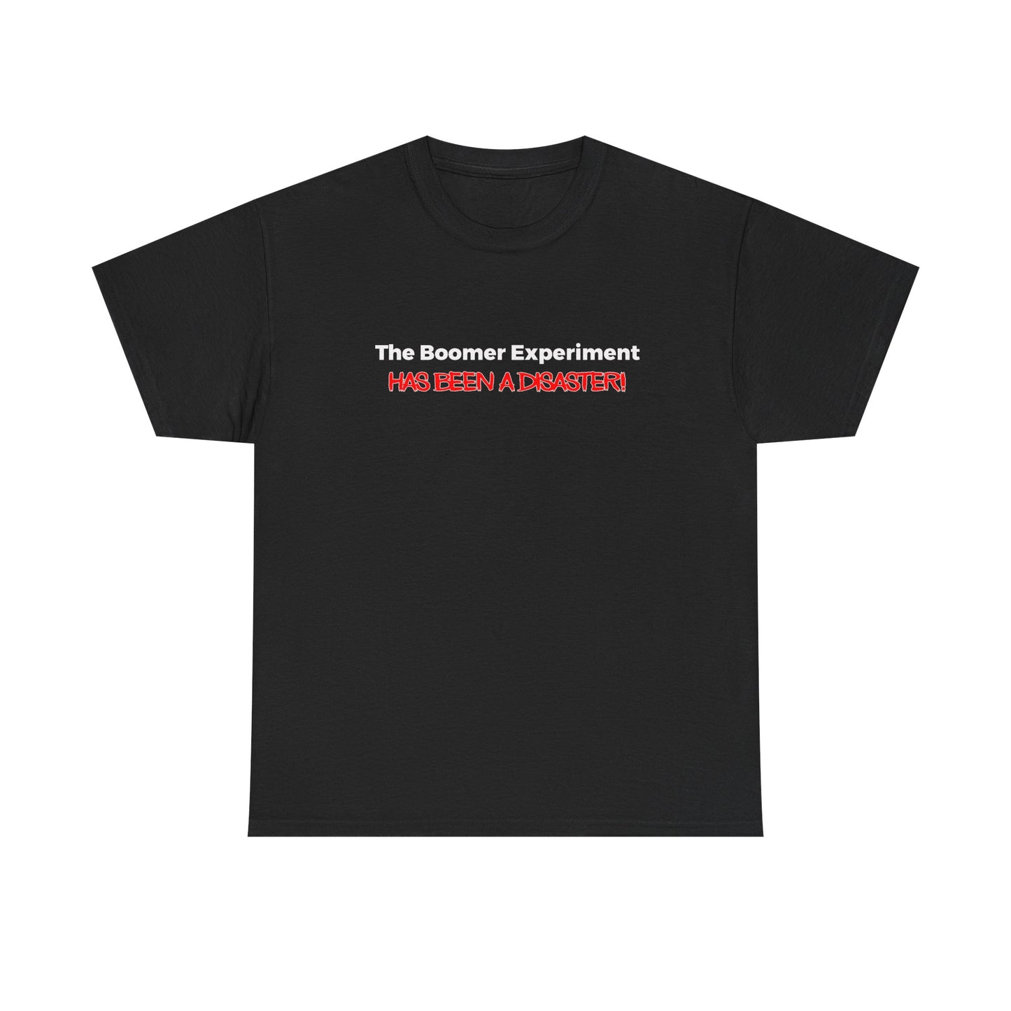 The Boomer Experiment 'Has Been A Disaster' Tee