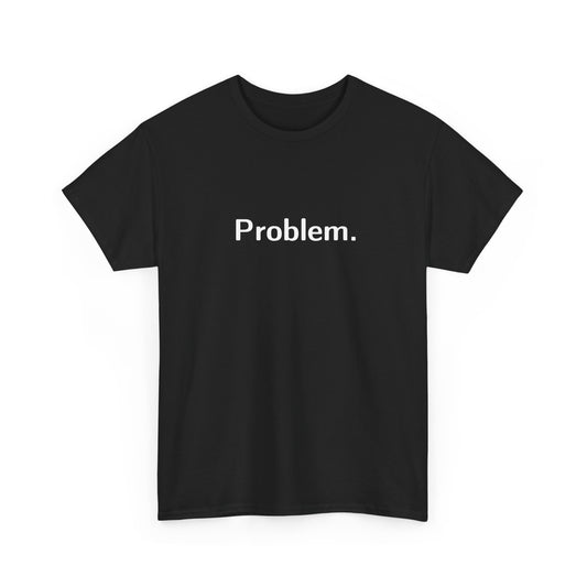 Problem. T-Shirt