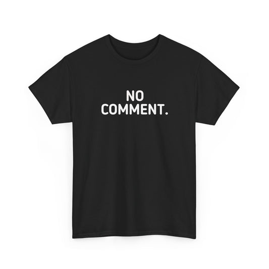 No Comment T-Shirt — Just That!