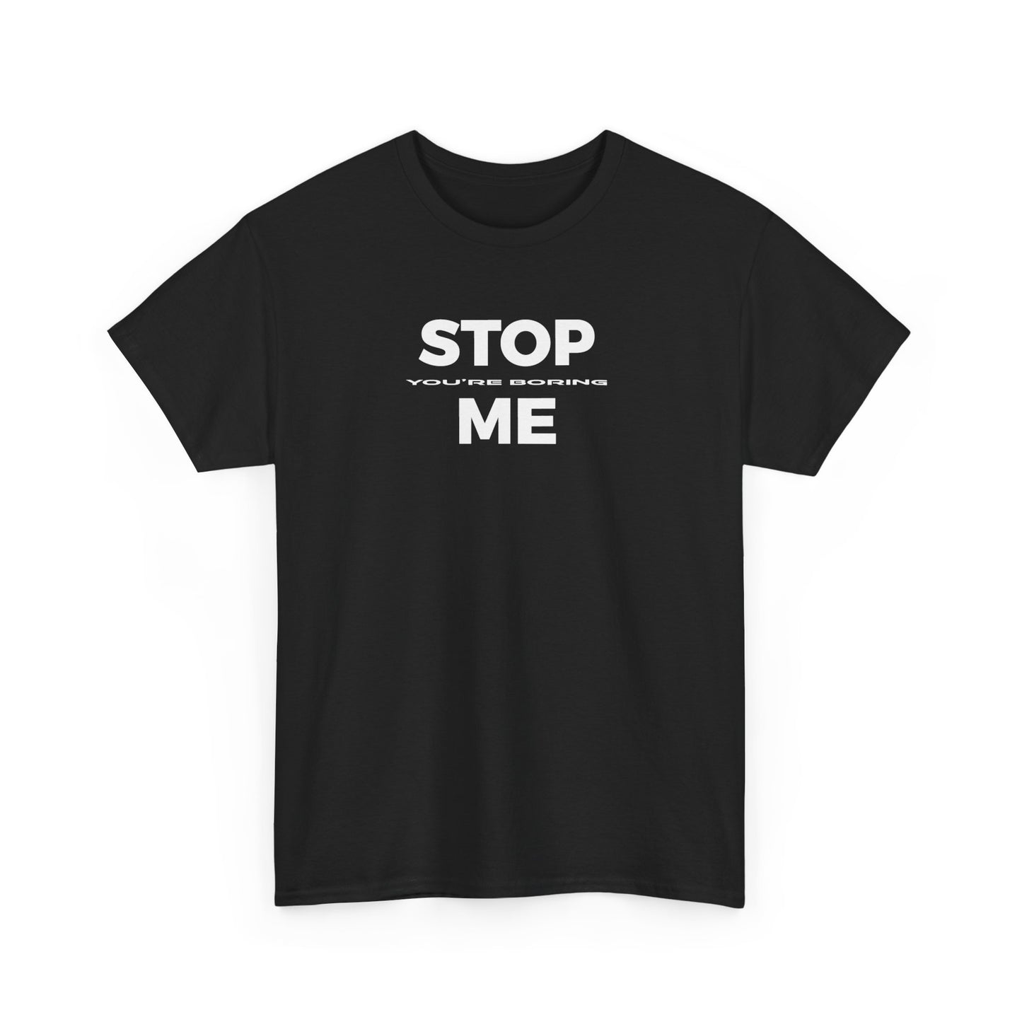 STOP you're boring ME