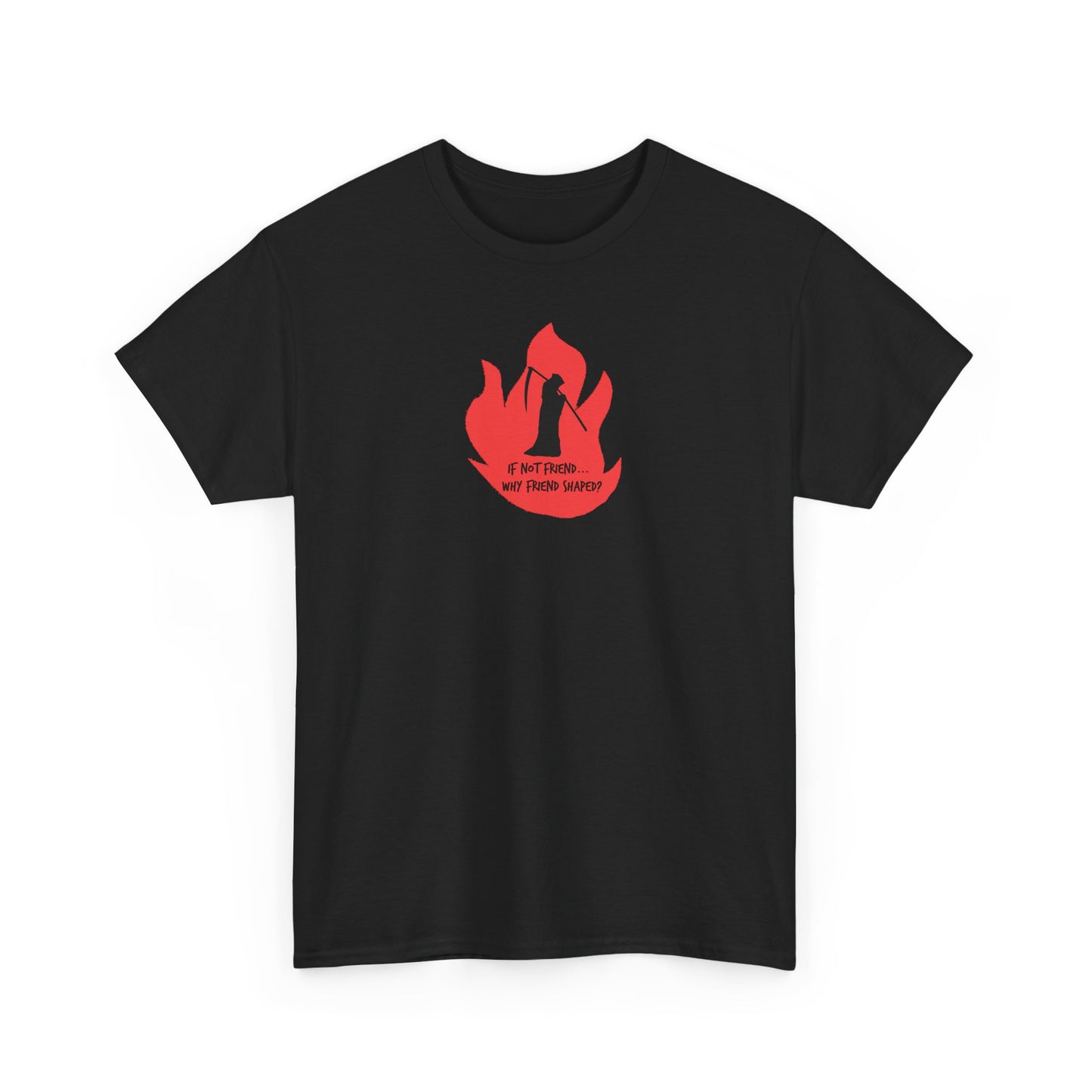 Grim Reaper humour Flame tee | Small Chest Graphic, Red Flame If not friend, why friend shaped? Design