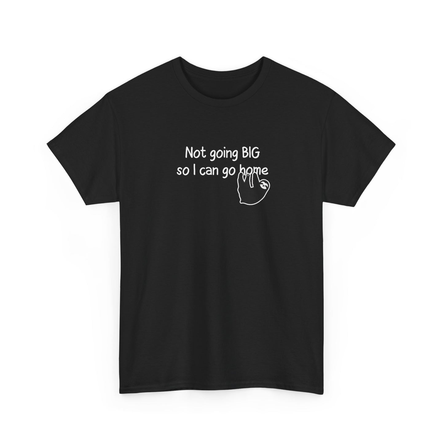 Funny 'Not Going Big So I Can Go Home' T‑Shirt — Minimalist Sloth Graphic
