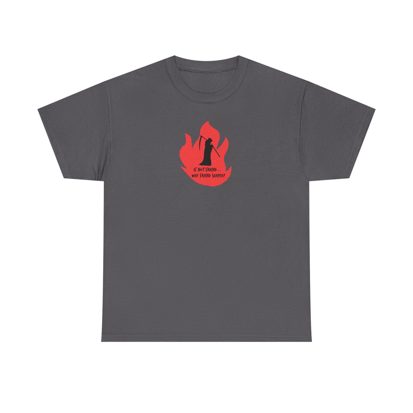 Grim Reaper humour Flame tee | Small Chest Graphic, Red Flame If not friend, why friend shaped? Design