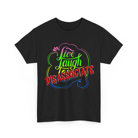 Live Laugh Disassociate T-Shirt