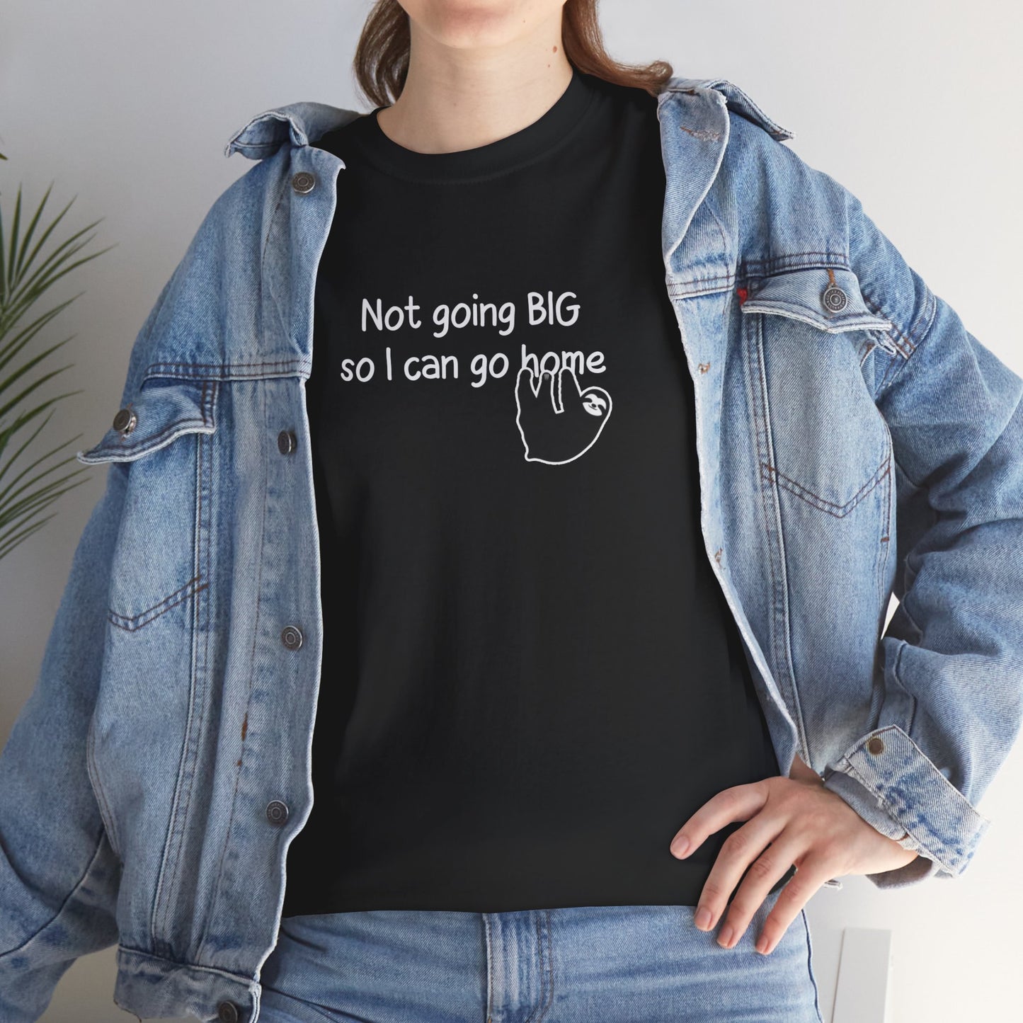 Funny 'Not Going Big So I Can Go Home' T‑Shirt — Minimalist Sloth Graphic