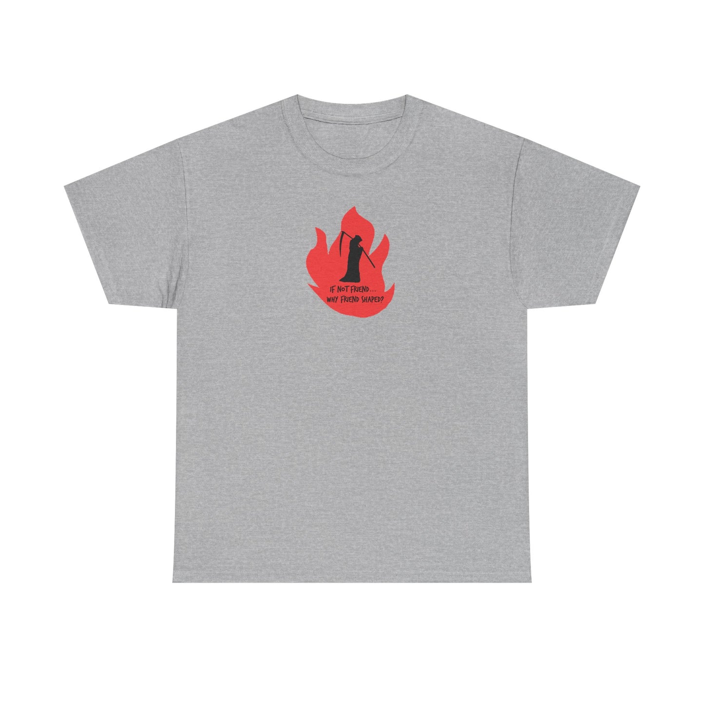 Grim Reaper humour Flame tee | Small Chest Graphic, Red Flame If not friend, why friend shaped? Design