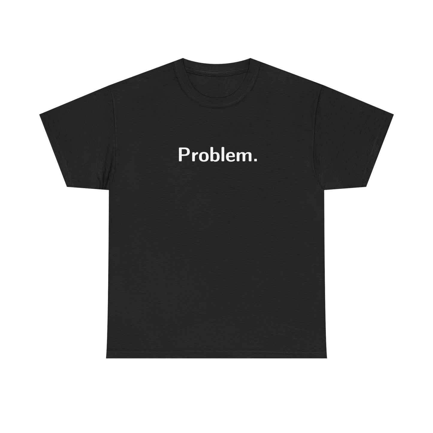Problem. T-Shirt — Minimalist Statement Tee