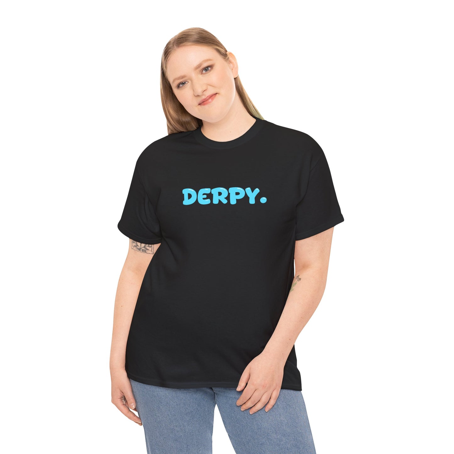 DERPY, BECAUSE WE ALL ARE SOMETIMES.