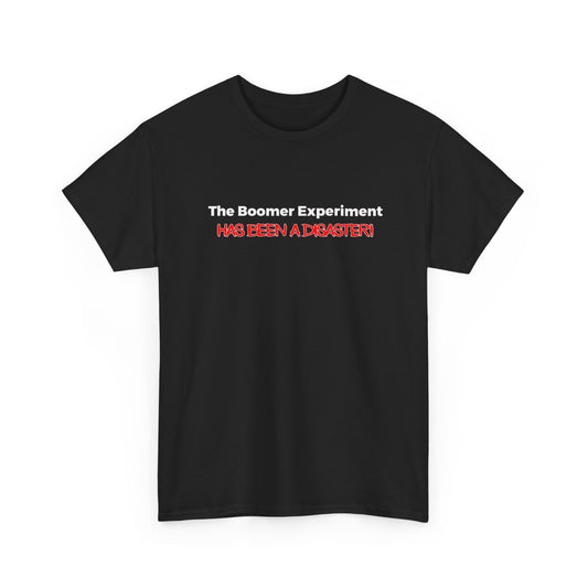 The Boomer Experiment 'Has Been A Disaster' Tee