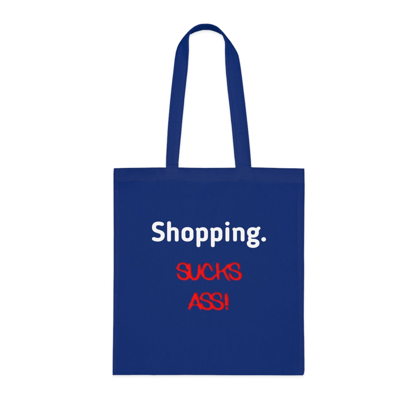 Shopping Sucks Ass! Really Expensive Cotton Tote - Funny Shopper Reusable Bag