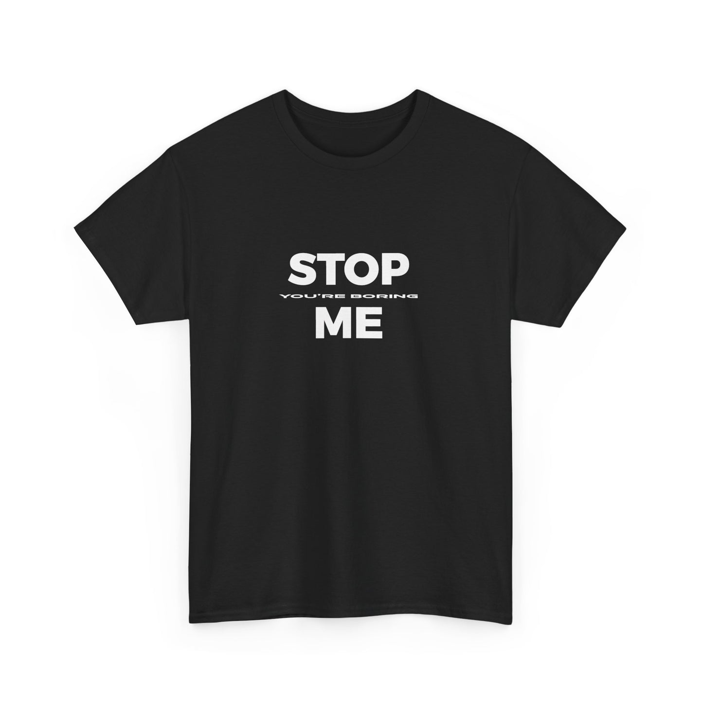 STOP you're boring ME