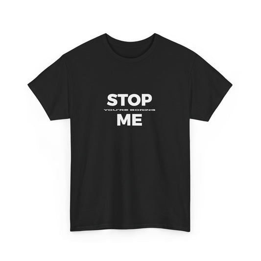 STOP you're boring ME